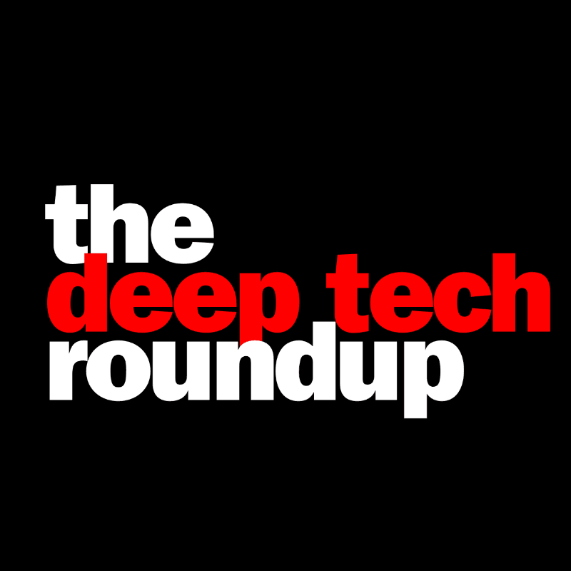 The Deep Tech Roundup